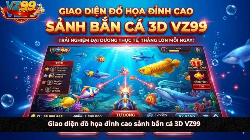 Bắn Cá 3D VZ99: Đồ Họa Đột Phá 4K & Thuật Toán Tối Ưu Dòng Vốn Tỷ Lệ Đổi Thưởng (2026) Giao diện đồ họa đỉnh cao sảnh bắn cá 3d VZ99